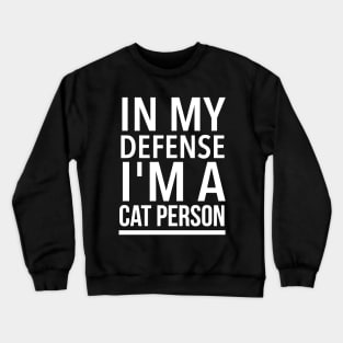 In my defense i'm a cat person Crewneck Sweatshirt